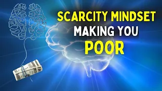 Beware: Scarcity Mindset Making You POOR