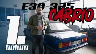 AVUSBLUE E30 325i CABRIO - BAŞLIYORUZ.. - 1.BÖLÜM