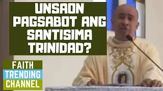 DILI KA KATULGON ANING SERMON: UNSAON PAGSABOT ANG SANTISIMA TRINIDAD? (TRINITY SUNDAY, CYCLE A)