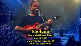 "Shotgun" - Dave Matthews Band - 5/11/2022 - [Multicam/Taper-Audio]  - Austin, TX - Moody Center