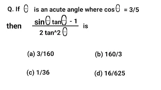 If theta is an acute angle where cos theta = 3/5 then sin theta tan theta -1 / 2 tan^2 theta is ???