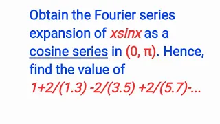 Obtain the Fourier series expansion of xsinx as a cosine series in (0, π)