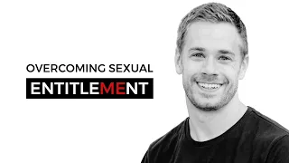Overcoming Sexual Entitlement (with Noah Filipiak)