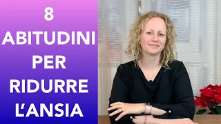 8 comportamenti/abitudini per ridurre l'ansia e migliorare il nostro benessere emotivo.