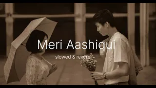 Meri Aashiqui ❤lofi | Arijit Singh |   🎧💕 | LOFI MUSIC | Reverb & Slowed |Bollywood  lofi song 🌸✨