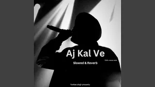 Aj Kal Ve (Slowed & Reverb)