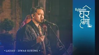 Highlander Ghar Ma Sessions: Laijau | Diwas Gurung