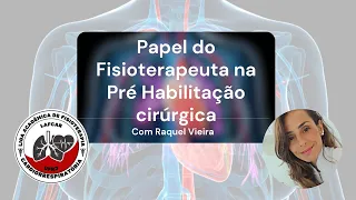 Papel do Fisioterapeuta na Pré Habilitação cirúrgica" - com a mestra Raquel Vieira