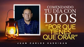 Comenzando tu dÍa con Dios | Por que tienes que orar | Pastor Juan Carlos Harrigan| 1623
