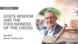 God's Wisdom and the Foolishness of the Cross (1 Corinthians) - Stefan Gustavsson
