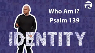 Identity: Who Am I? -  Psalm 139