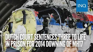 Dutch court sentences three to life in prison for 2014 downing of MH17 over Ukraine