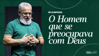 O homem que se preocupava com Deus  |  Bp. Eurípedes Silva  -  14 04 2024