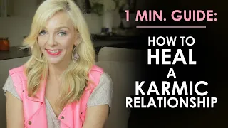 HOW TO HEAL A KARMIC RELATIONSHIP? QUICK GUIDE