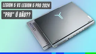 So sánh Lenovo Legion 5 vs 5 Pro (2024): Dòng PRO, có xứng PRO?