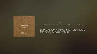 DRAGANOV X INKONNU - LBAROUD ( PATOCCI & ZAK OFFICIAL REMIX )