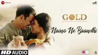 Gold  Naino Ne Baandhi Full Audio Song  Akshay Kumar  Mouni Roy  Arko  Yasser Desai