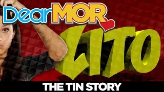 Dear MOR: "Lito" The Tin Story 04-10-18