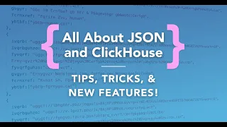 All about JSON and ClickHouse: Tips, tricks, and new features | ClickHouse Webinar