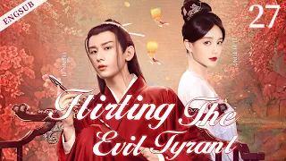 ENGSUB【Flirting The Evil Tyrant】▶ EP 27 | Cheng Yi, Li Yitong, Bi Wenjun💖Show CDrama