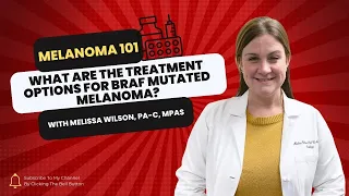 What Are the Treatment Options for BRAF Mutated Melanoma?