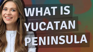 Yucatan peninsula | meaning of Yucatan peninsula