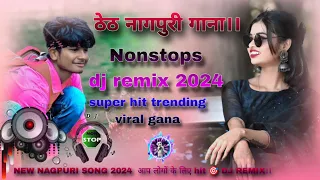 ठेठ नागपुरी गाना।। new nagpuri song DJ REMIX।। nagpuri song 2024 dj remix।। Nonstops nagpuri gana।।।