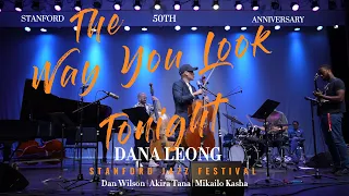 Dana Leong | Stanford Jazz Festival | Way You Look Tonight | Dan Wilson | Akira Tana | Mikailo Kasha