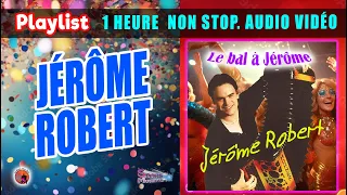 Playlist. Jérôme Robert. 1 Heure 20 Minutes. Non Stop. Audio Vidéo. Le Bal à Jérome.