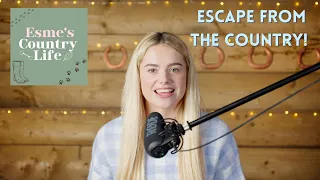Escape from the Country - Esme's Country Life Podcast Series 1 Episode 2