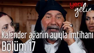 Yeni Gelin 17. Bölüm - Kalender Ağa'nın Ayıyla İmtihanı