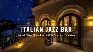 Italian Jazz Bar 🍷 Ethereal Jazz Music & Smooth Slow Saxophone Jazz in Cozy Bar Ambience for Relax