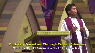 March 4, 2018 - 3rd Sunday In Lent - Purifying Ourselves Through Proper Priorities