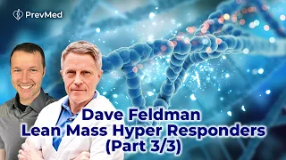 Dave Feldman - Lean Mass Hyper Responders,  (Part 3/3)