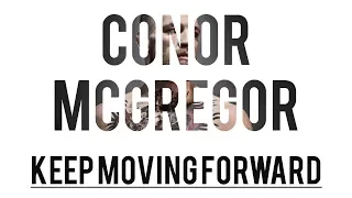 CONOR MCGREGOR 'KEEP MOVING FORWARD'