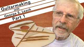 Making The Steel String Guitar with George S. Leach: Part 1: The Steel String Top