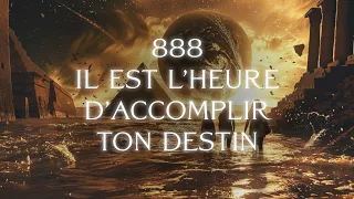 888 - Il est temps d'accomplir ton destin