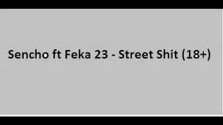 Sencho ft Feka 23   Street Shit 18+