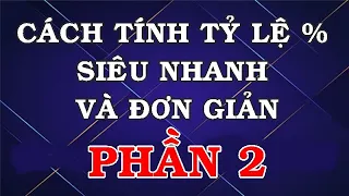 CÁCH TÍNH NHANH TỶ LỆ PHẦN TRĂM MÀ KHÔNG CẦN DÙNG MÁY TÍNH - PHẦN 2