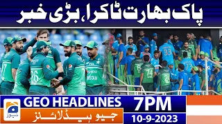 Geo News Headlines 7 PM - 𝐏𝐀𝐊 𝐯𝐬 𝐈𝐍𝐃 - 𝐒𝐮𝐩𝐞𝐫-𝟒 | 10 Sep 2023