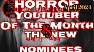 Horror Youtuber Of The Month!!! And New Nominees For May 2024!