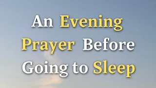 Lord God, Forgive us for any shortcomings or mistakes we - An Evening Prayer Before Going To Sleep
