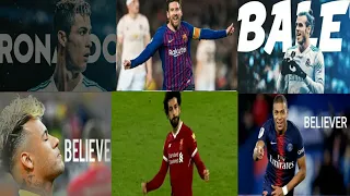 Cristiano vs Messi vs Mo Salah vs Mbappe vs Neymar vs Bale believer song