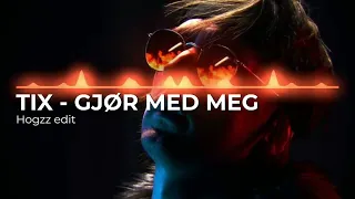 TIX - Gjør med meg (Hogzz edit)