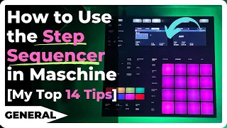How to Use the Step Sequencer in Maschine [My Top 14 Tips]