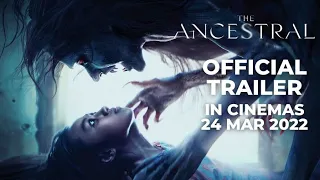 THE ANCESTRAL (Official Trailer) - In Cinemas 24 MAR 2022