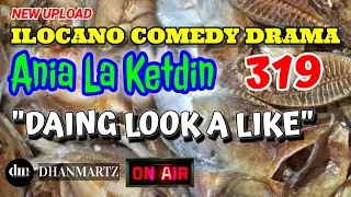 ILOCANO COMEDY DRAMA | DAING LOOK A LIKE | ANIA LA KETDIN 319 | NEW UPLOAD