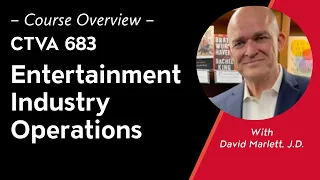 Course Overview: CTVA 683: Entertainment Industry Operations