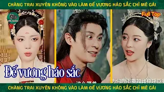 Chàng trai xuyên không làm đế vương háo sắc có tam cung lục viện