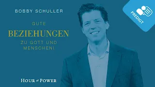 Gute Beziehung zu Gott und Menschen! - Predigt von Bobby Schuller